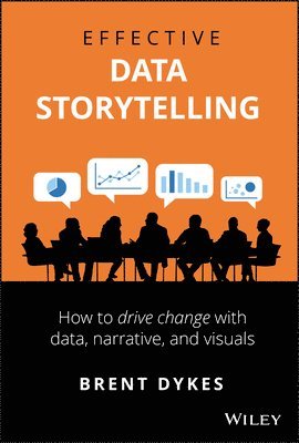 Effective Data Storytelling av Brent Dykes