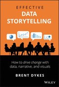 Effective Data Storytelling - How to Drive Change with Data, Narrative and Visuals