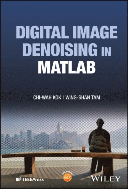 Wing-Shan Tam, Chi-Wah Kok - Digital Image Denoising in MATLAB, E-bok