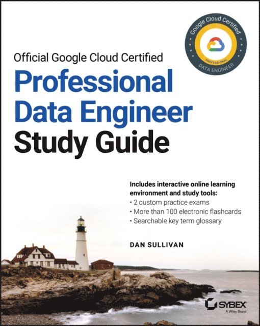 Dan Sullivan - Official Google Cloud Certified Professional Data Engineer Study Guide, E-bok