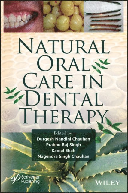 Nagendra Singh Chauhan, Kamal Shah, Prabhu Raj Singh, Durgesh Nandini Chauhan - Natural Oral Care in Dental Therapy, E-bok