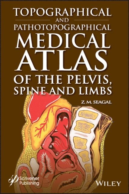 Z. M. Seagal - Topographical and Pathotopographical Medical Atlas of the Pelvis, Spine, and Limbs, E-bok
