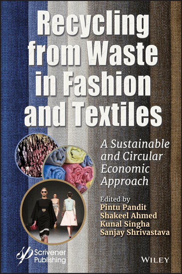 Pintu Pandit, Shakeel Ahmed, Kunal Singha, Sanjay Shrivastava - Recycling from Waste in Fashion and Textiles – A Sustainable and Circular Economic Approach. Tillgänglighet: Tillfälligt slut