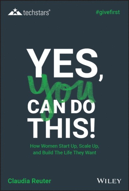 Claudia Reuter - Yes, You Can Do This! How Women Start Up, Scale Up, and Build The Life They Want, E-bok