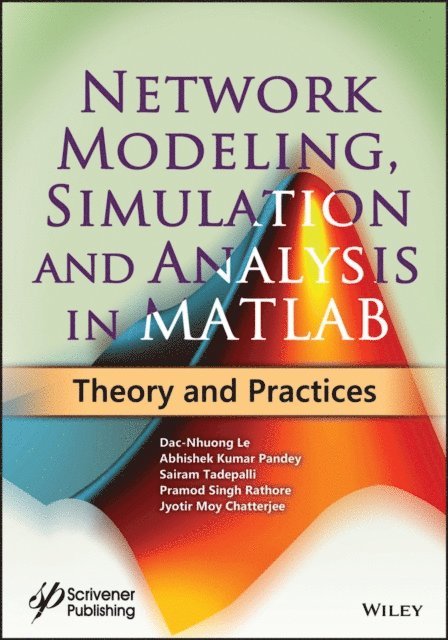 Jyotir Moy Chatterjee, Pramod Singh Rathore, Sairam Tadepalli, Abhishek Kumar Pandey, Dac-Nhuong Le - Network Modeling, Simulation and Analysis in MATLAB, E-bok