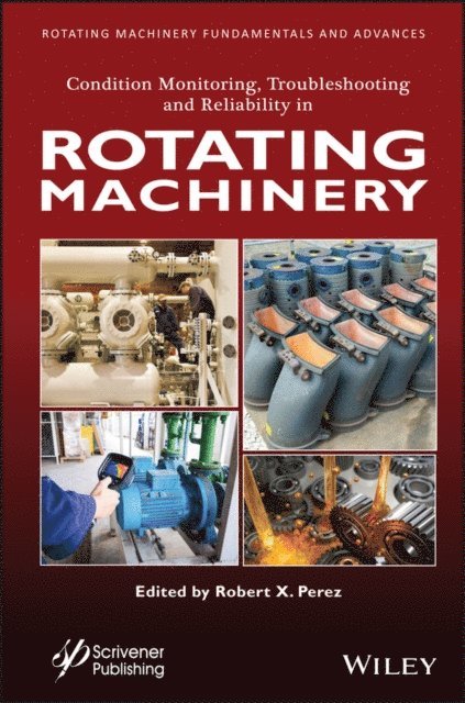 Robert X. Perez - Condition Monitoring, Troubleshooting and Reliability in Rotating Machinery, E-bok