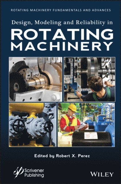 Robert X. Perez - Design, Modeling and Reliability in Rotating Machinery, E-bok