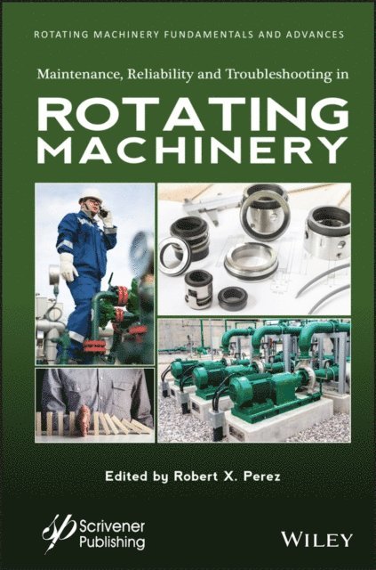Robert X. Perez - Maintenance, Reliability and Troubleshooting in Rotating Machinery, E-bok