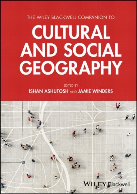 Jamie Winders, Ishan Ashutosh - Wiley Blackwell Companion to Cultural and Social Geography, E-bok