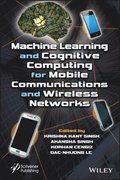 Machine Learning and Cognitive Computing for Mobile Communications and Wireless Networks