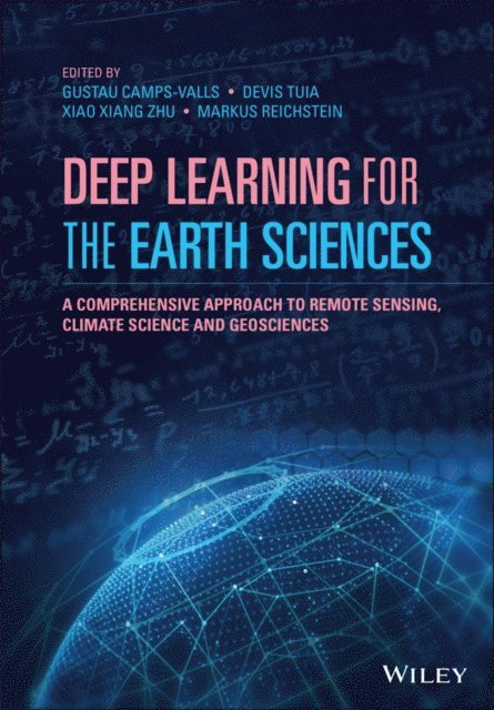 Markus Reichstein, Xiao Xiang Zhu, Devis Tuia, Gustau Camps-Valls - Deep Learning for the Earth Sciences, E-bok