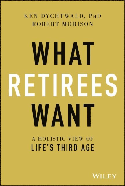 Robert Morison, Ken Dychtwald - What Retirees Want, E-bok