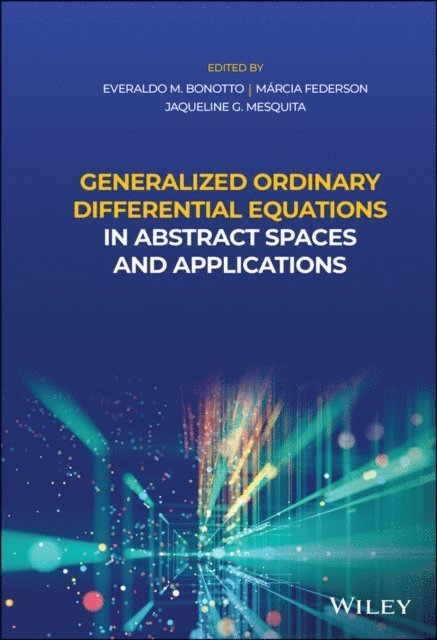 Jaqueline G. Mesquita, M rcia Federson, Everaldo M. Bonotto - Generalized Ordinary Differential Equations in Abstract Spaces and Applications, E-bok