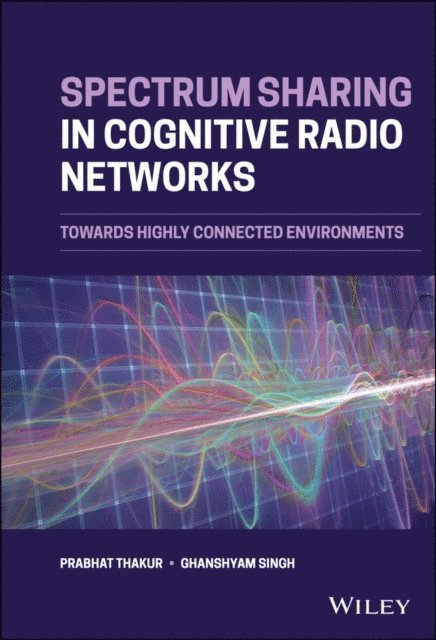 Ghanshyam Singh, Prabhat Thakur - Spectrum Sharing in Cognitive Radio Networks, E-bok