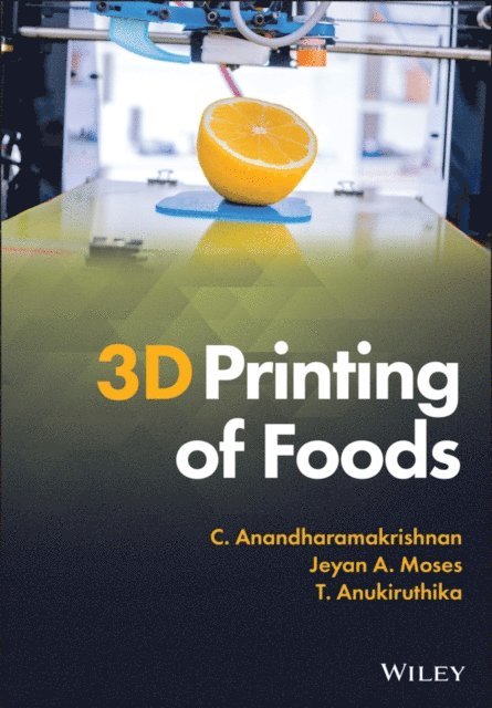 T. Anukiruthika, Jeyan A. Moses, C. Anandharamakrishnan - 3D Printing of Foods, E-bok