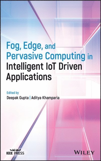 Aditya Khamparia, Deepak Gupta - Fog, Edge, and Pervasive Computing in Intelligent IoT Driven Applications, E-bok