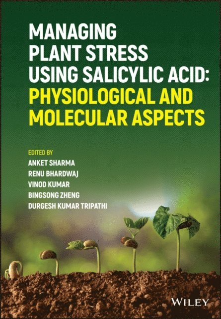 Durgesh Kumar Tripathi, Bingsong Zheng, Vinod Kumar, Renu Bhardwaj, Anket Sharma - Managing Plant Stress Using Salicylic Acid, E-bok