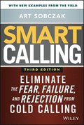 Smart Calling, 3e - Eliminate the Fear, Failure, and Rejection from Cold Calling
