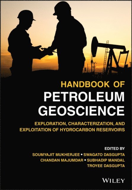 Troyee Dasgupta, Subhadip Mandal, Chandan Majumdar, Swagato Dasgupta, Soumyajit Mukherjee - Handbook of Petroleum Geoscience, E-bok