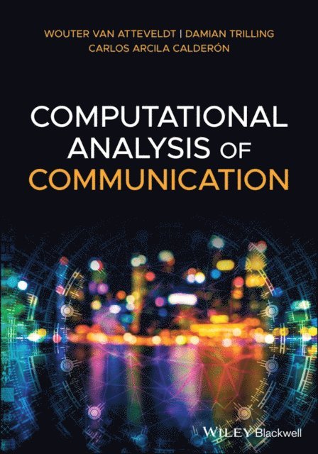 Carlos Arcila Calderon, Damian Trilling, Wouter van Atteveldt - Computational Analysis of Communication, E-bok