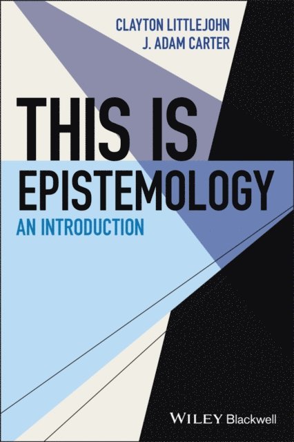 Clayton Littlejohn, J. Adam Carter - This Is Epistemology, E-bok