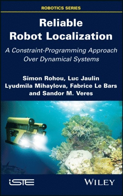 Sandor M. Veres, Fabrice Le Bars, Lyudmila Mihaylova, Luc Jaulin, Simon Rohou - Reliable Robot Localization, E-bok