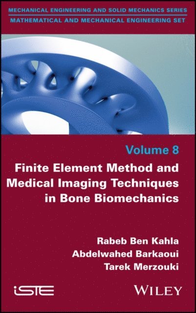 Tarek Merzouki, Abdelwahed Barkaoui, Rabeb Ben Kahla - Finite Element Method and Medical Imaging Techniques in Bone Biomechanics, E-bok