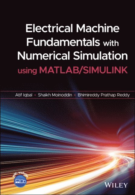 Bhimireddy Prathap Reddy, Shaikh Moinoddin, Atif Iqbal - Electrical Machine Fundamentals with Numerical Simulation using MATLAB / SIMULINK, E-bok