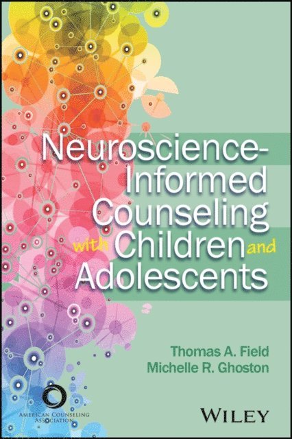 Michelle R. Ghoston, Thomas A. Field - Neuroscience-Informed Counseling with Children and Adolescents, E-bok