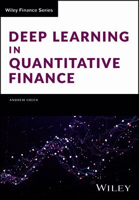 Deep Learning in Quantitative Finance by Andrew Green