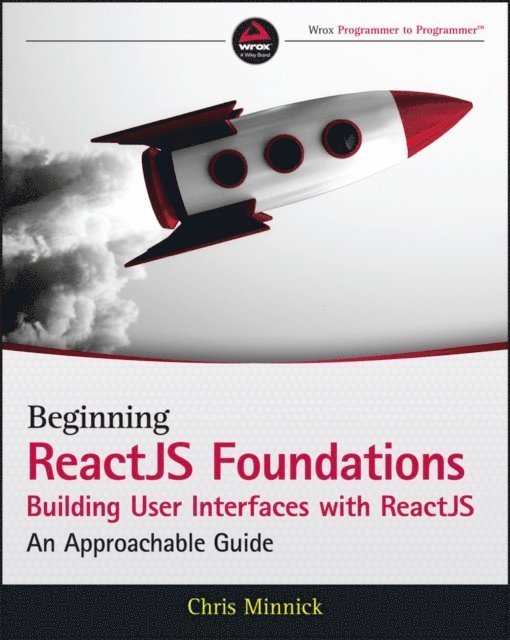 Chris Minnick - Beginning ReactJS Foundations Building User Interfaces with ReactJS, E-bok