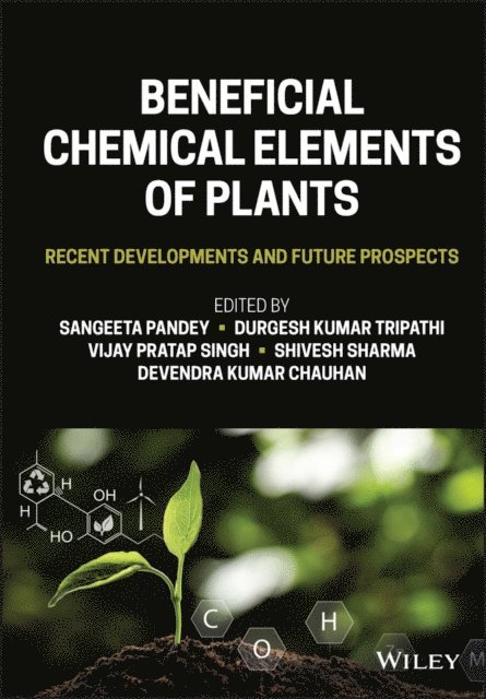 Devendra Kumar Chauhan, Shivesh Sharma, Vijay Pratap Singh, Durgesh Kumar Tripathi, Sangeeta Pandey - Beneficial Chemical Elements of Plants, E-bok