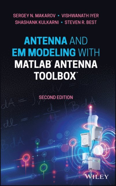 Steven R. Best, Shashank Kulkarni, Vishwanath Iyer, Sergey N. Makarov - Antenna and EM Modeling with MATLAB Antenna Toolbox, E-bok