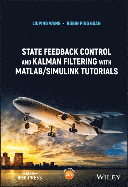 Robin Ping Guan, Liuping Wang - State Feedback Control and Kalman Filtering with MATLAB/Simulink Tutorials, E-bok