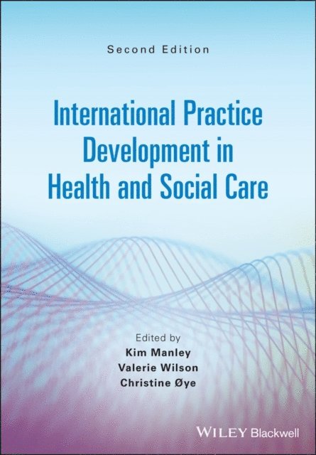 Christine Oye, Valerie J. Wilson, Kim Manley - International Practice Development in Health and Social Care, E-bok