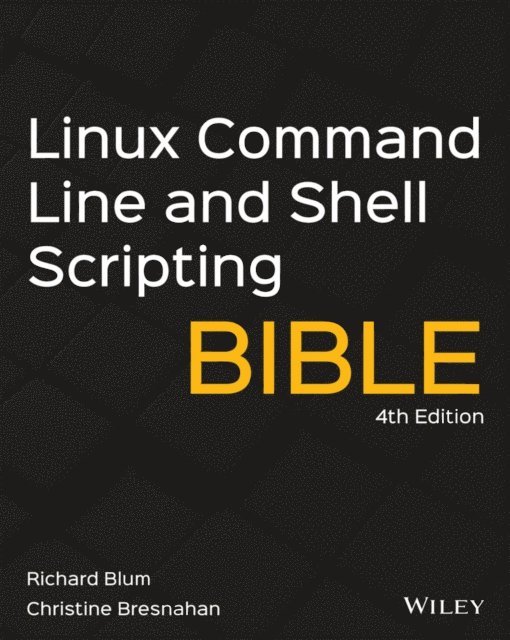Christine Bresnahan, Richard Blum - Linux Command Line and Shell Scripting Bible, E-bok