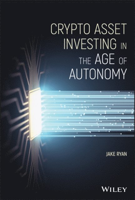 Jake Ryan - Crypto Asset Investing in the Age of Autonomy, E-bok