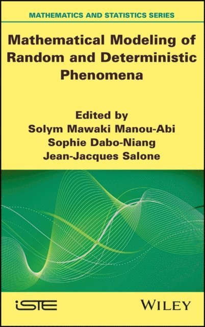 Jean-Jacques Salone, Sophie Dabo-Niang, Solym Mawaki Manou-Abi - Mathematical Modeling of Random and Deterministic Phenomena, E-bok