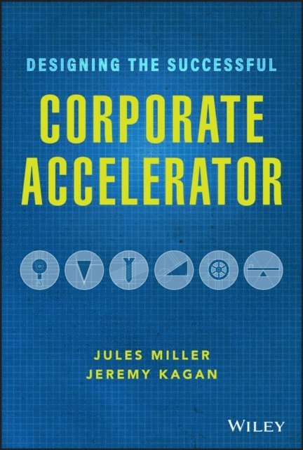 Jeremy Kagan, Jules Miller - Designing the Successful Corporate Accelerator, E-bok