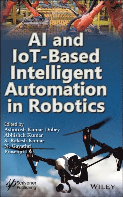 Prasenjit Das, N. Gayathri, S. Rakesh Kumar, Abhishek Kumar, Ashutosh Kumar Dubey - AI and IoT-Based Intelligent Automation in Robotics, E-bok