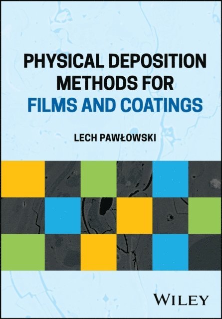 Lech Pawlowski - Physical Deposition Methods for Films and Coatings, E-bok