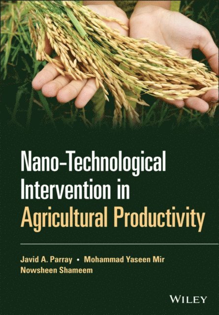 Nowsheen Shameem, Mohammad Yaseen Mir, Javid A. Parray - Nano-Technological Intervention in Agricultural Productivity, E-bok