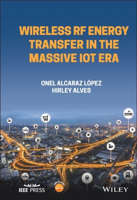 Onel Alcaraz Lopez, Hirley Alves - Wireless RF Energy Transfer in the Massive IoT Era, E-bok
