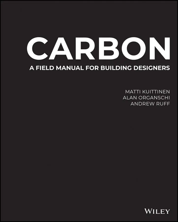 Matti Kuittinen, Alan Organschi, Andrew Ruff - Carbon – A Field Manual for Building Designers. Tillgänglighet: Tillfälligt slut