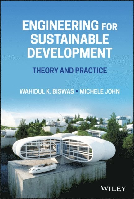 Michele John, Wahidul K. Biswas - Engineering for Sustainable Development, E-bok