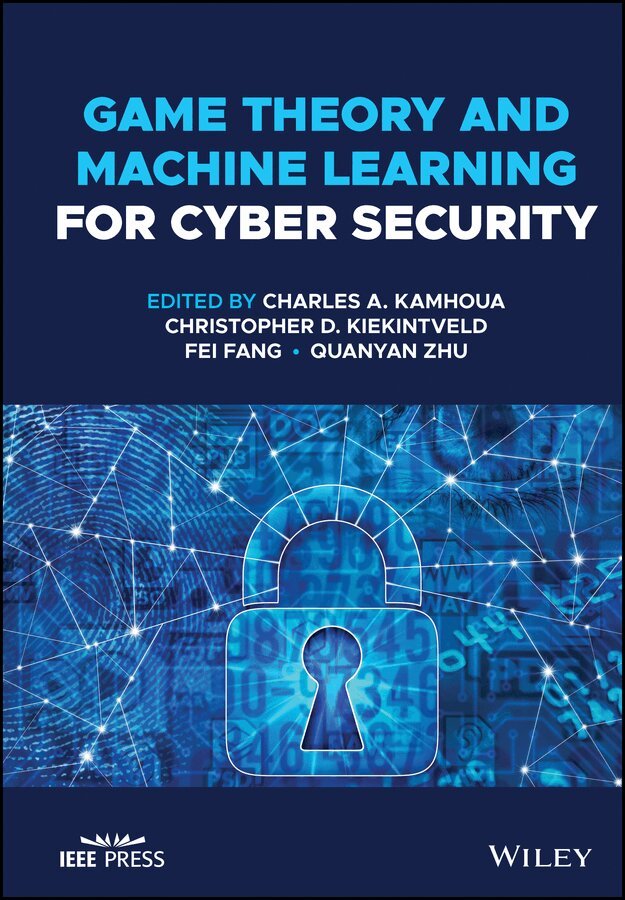 Charles A. Kamhoua, Christopher D. Kiekintveld, Fei Fang, Quanyan Zhu - Game Theory and Machine Learning for Cyber Security. Tillgänglighet: Tillfälligt slut