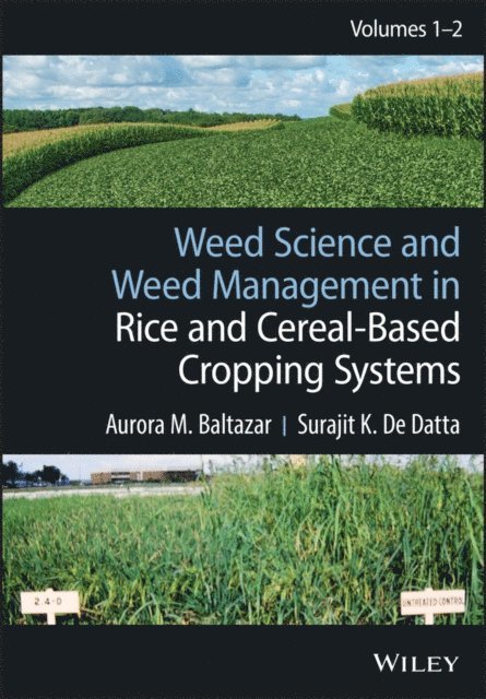 Surajit K. De Datta, Aurora M. Baltazar - Weed Science and Weed Management in Rice and Cereal-Based Cropping Systems, 2 Volumes, E-bok