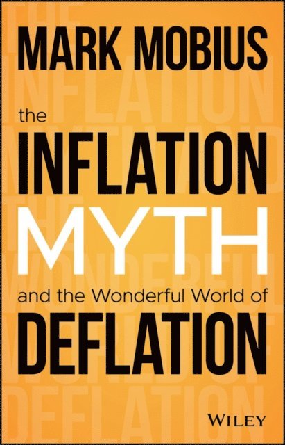 Mark Mobius - Inflation Myth and the Wonderful World of Deflation, E-bok
