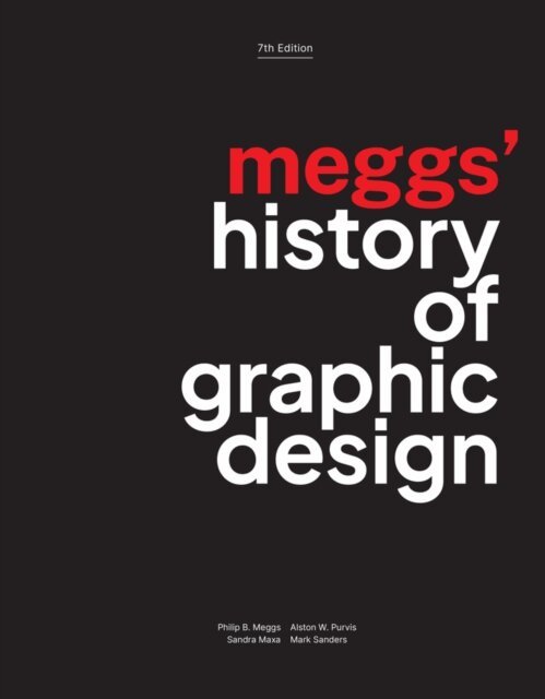 Mark Sanders, Sandra Maxa, Alston W. Purvis, Philip B. Meggs - Meggs' History of Graphic Design, E-bok