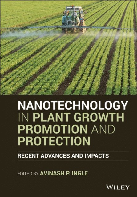 Avinash P. Ingle - Nanotechnology in Plant Growth Promotion and Protection, E-bok